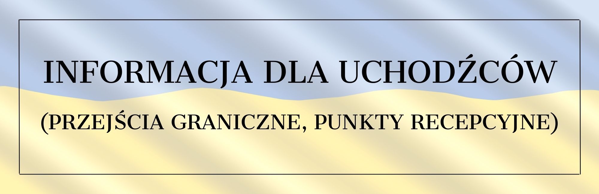 Informacja dla uchodźców (przejścia graniczne, punkty recepcyjne)